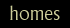 Homes